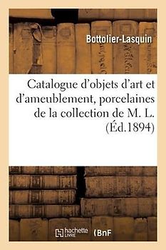 Catalogue d'Objets d'Art Et d'Ameublement, Porcelaines Anciennes de Chine Et Du Japon