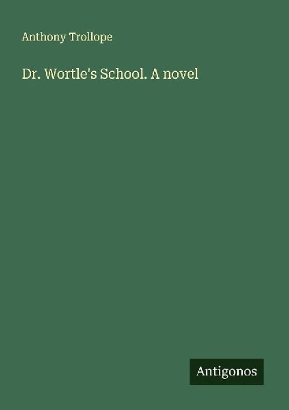 Dr. Wortle's School. A novel