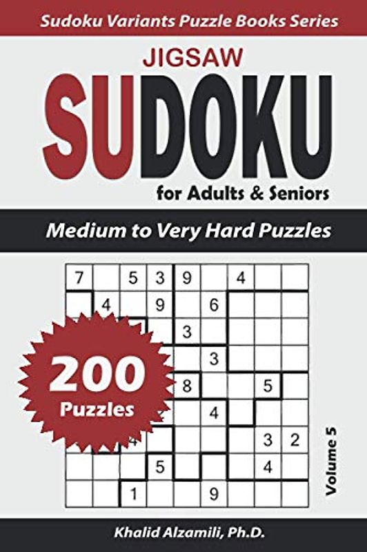 Jigsaw Sudoku for Adults & Seniors: 200 Medium to Very Hard Puzzles (Sudoku Variants Puzzle Books Series)