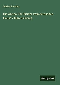 Die Ahnen: Die Brüder vom deutschen Hause / Marcus König