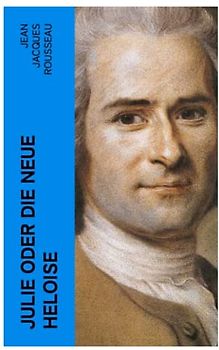 Julie oder Die neue Heloise: Historischer Roman (Liebesgeschichte von Heloisa und Peter Abaelard)