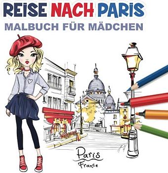 Reise Nach Paris Malbuch Für Mädchen: Nette Malseiten Für Mädchen Alte 8-12, 25 Tolle Illustrationen (Städte Malseiten Für Mädchen, Band 1)