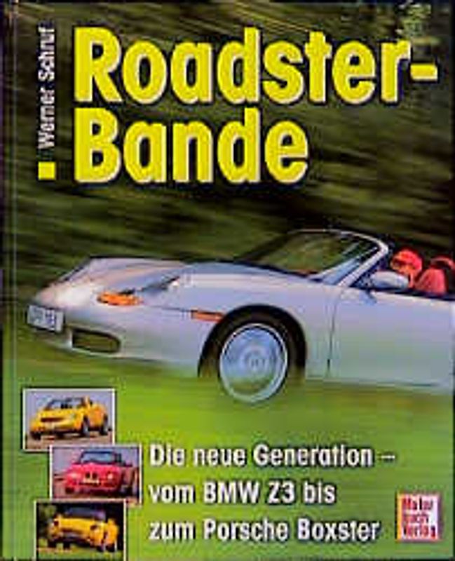 Roadster-Bande. Die neue Generation - Vom BMW Z3 zum Porsche Boxster