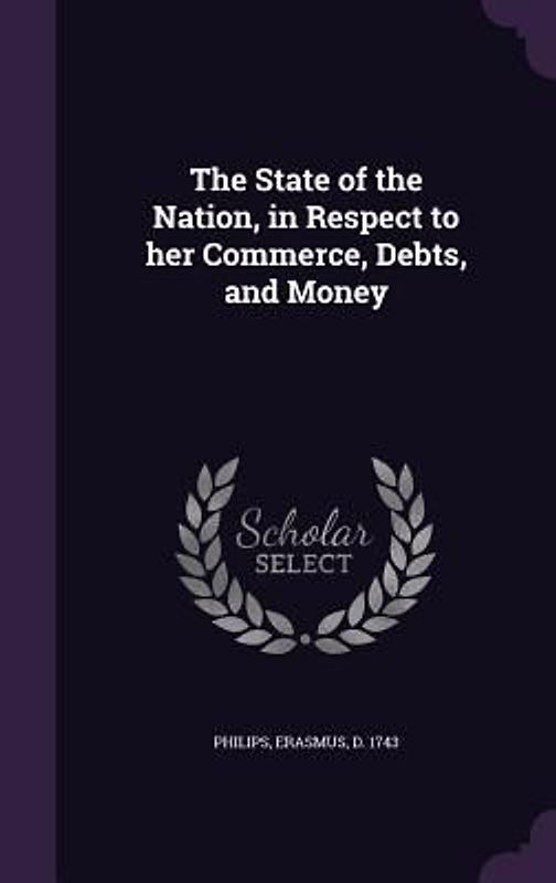 The State of the Nation, in Respect to her Commerce, Debts, and Money