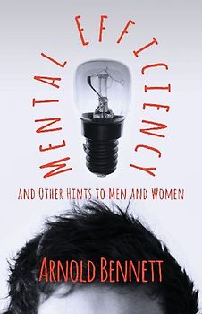 Mental Efficiency And Other Hints To Men And Women