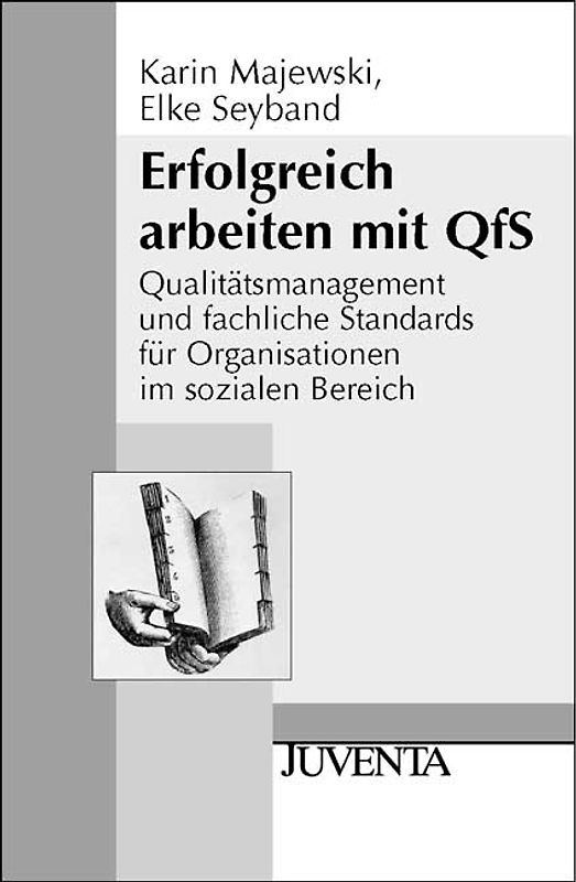 Erfolgreich arbeiten mit QfS. Qualitätsmanagement und fachliche Standards für Organisationen im sozialen Bereich
