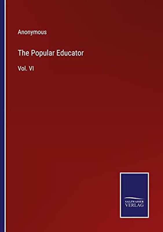 The Popular Educator: Vol. VI