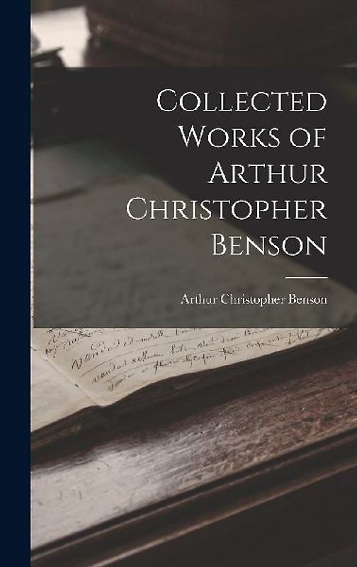 Collected Works of Arthur Christopher Benson