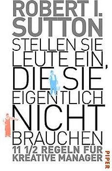 Stellen Sie Leute ein, die Sie eigentlich nicht brauchen. 11 1/2 Regeln für ein unkonventionelles Mangamentkonzept