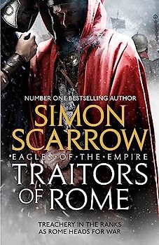 Traitors of Rome (Eagles of the Empire 18): Roman army heroes Cato and Macro face treachery in the ranks