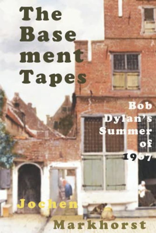 The Basement Tapes: Bob Dylan's Summer of 1967 (The Songs Of Bob Dylan)
