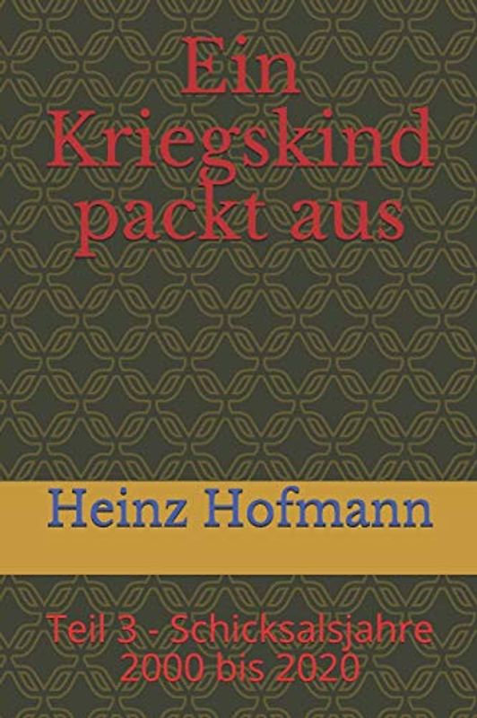 Ein Kriegskind packt aus: Teil 3 - Schicksalsjahre 2000 bis 2020