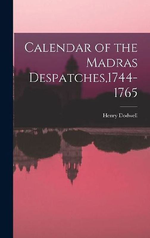 Calendar of the Madras Despatches,1744-1765
