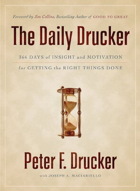 The Daily Drucker: 366 Days of Insight and Motivation for Getting the Right Things Done - Peter F. Drucker