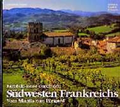 Farbbild-Reise durch den Südwesten Frankreichs. Vom Atlantik zum Périgord. Dt. /Engl. /Franz.