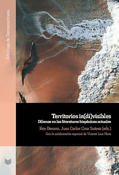 Territorios in(di)visibles : dilemas en las literaturas hispánicas actuales
