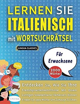 LERNEN SIE ITALIENISCH MIT WORTSUCHRÄTSEL FÜR ERWACHSENE - Entdecken Sie, Wie Sie Ihre Fremdsprachenkenntnisse Mit Einem Lustigen Vokabeltrainer ... - Finden Sie 2000 Wörter Um Zuhause Zu Üben