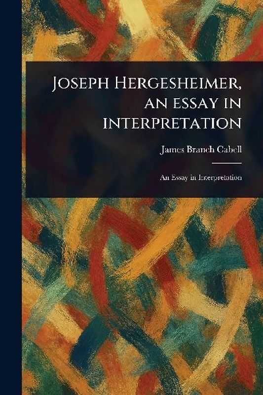Joseph Hergesheimer, an Essay in Interpretation