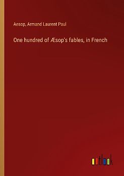 One hundred of Æsop's fables, in French