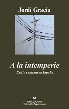 A la intemperie : exilio y cultura en España
