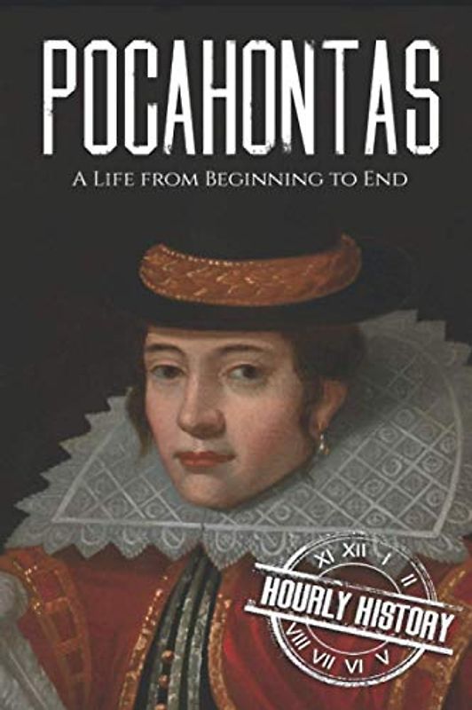 Pocahontas: A Life from Beginning to End (Native American History)