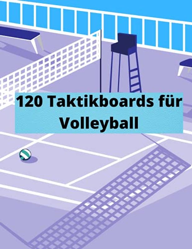 120 Taktikboards für Volleyball: Für Trainer, Coaches für den totalen Überblick