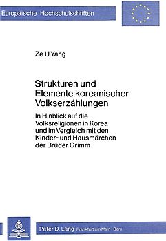 Strukturen und Elemente koreanischer Volkserzählungen- In Hinblick auf die Volksreligion in Korea und im Vergleich mit den Kinder- und Hausmärchen der Brüder Grimm