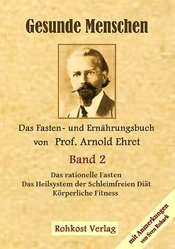 Gesunde Menschen Band 2 - Das Fasten - und Ernährungsbuch von Prof. Arnold Ehret