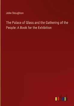 The Palace of Glass and the Gathering of the People: A Book for the Exhibition