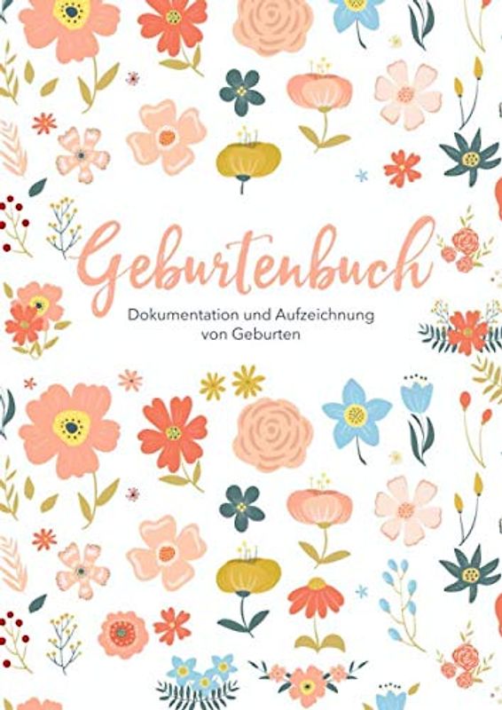 Geburtenbuch • Dokumentation und Aufzeichnung von Geburten: Ausführliches Dokumentations- und Auszeichnungsbuch für Hebammen • Din A4 Format • mehr als 75 Aufzeichnungsvorlagen zum Ausfüllen