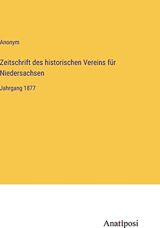 Zeitschrift des historischen Vereins für Niedersachsen: Jahrgang 1877
