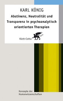 Abstinenz, Neutralität und Transparenz in psychoanalytisch orientierten Therapien (Konzepte der Humanwissenschaften)