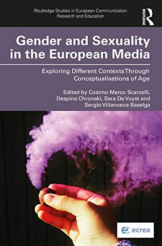 Gender and Sexuality in the European Media: Exploring Different Contexts Through Conceptualisations of Age (Routledge Studies in European Communication Research and Education)