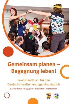 Gemeinsam planen - Begegnung leben! Praxishandbuch für den Deutsch-Israelischen Jugendaustausch