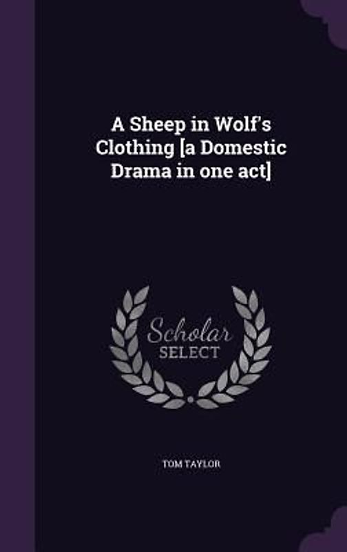 A Sheep in Wolf's Clothing [a Domestic Drama in one act]