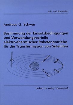 Bestimmung der Einsatzbedingungen und Verwendungsvorteile elektro-thermischer Raketenantriebe für die Transfermission von Satelliten