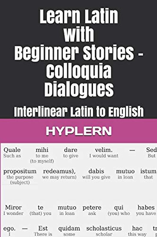 Learn Latin with Beginner Stories - Colloquia Dialogues: Interlinear Latin to English (Learn Latin with Interlinear Stories for Beginners and Advanced Readers, Band 4)