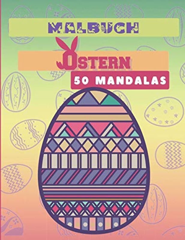 Malbuch Ostern - 50 Mandalas: 50 Ostermandalas - Eine Anti-Stress-Aktivität - Für vorsichtige Kinder und Erwachsene - Herrliche Farbmuster - Werden Sie kreativ