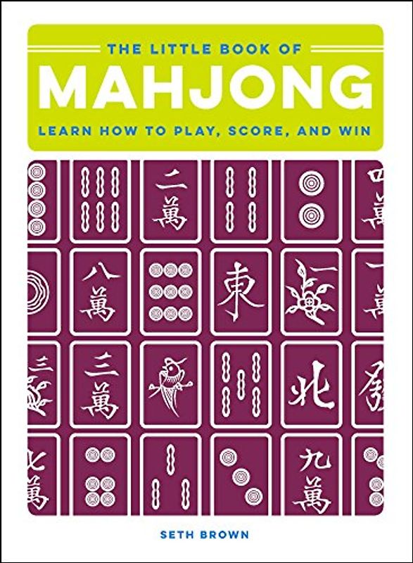 The Little Book of Mahjong: Learn How to Play, Score, and Win