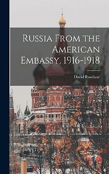 Russia From the American Embassy, 1916-1918