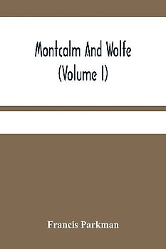 Montcalm And Wolfe (Volume I)