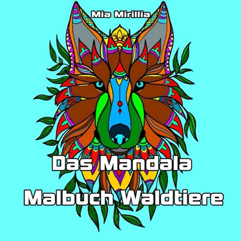 Das Mandala Malbuch Waldtiere: Achtsamkeit und Meditation mit dem Ausmalbuch Waldtiere für Erwachsene und Jugendliche