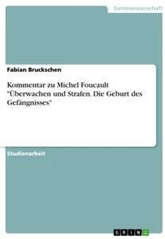 Kommentar zu Michel Foucault "Überwachen und Strafen. Die Geburt des Gefängnisses"