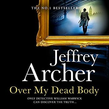 Over My Dead Body: The Next Thriller from the Sunday Times Bestselling Author, the Latest Must-Read New Book of 2021 (William Warwick Novels)