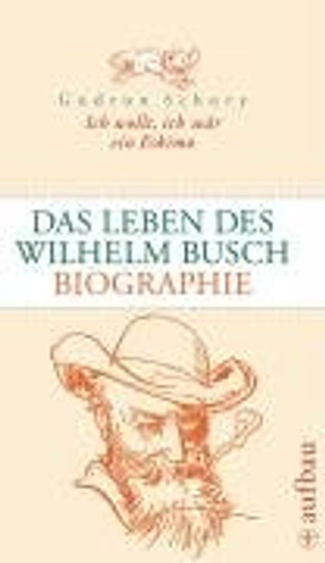 Ich wollt, ich wär ein Eskimo. Das Leben des Wilhelm Busch
