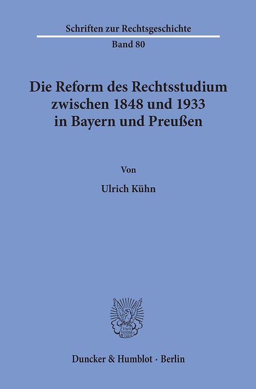 Die Reform des Rechtsstudiums zwischen 1848 und 1933 in Bayern und Preußen.