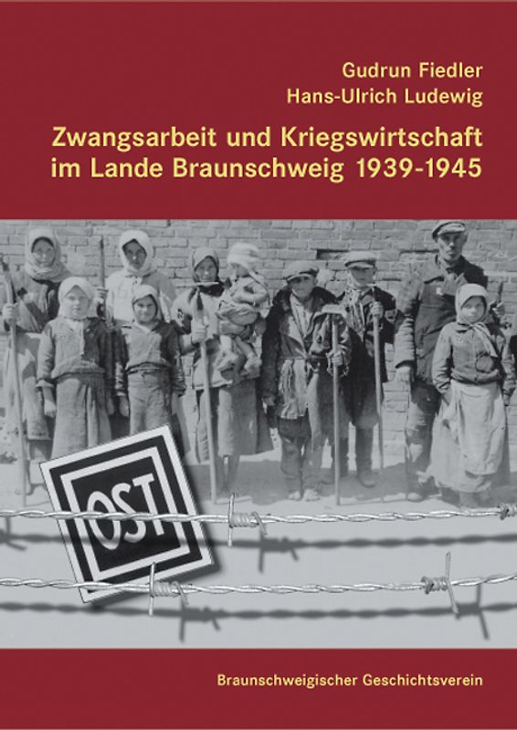 Zwangsarbeit und Kriegswirtschaft im Lande Braunschweig  1939-1945