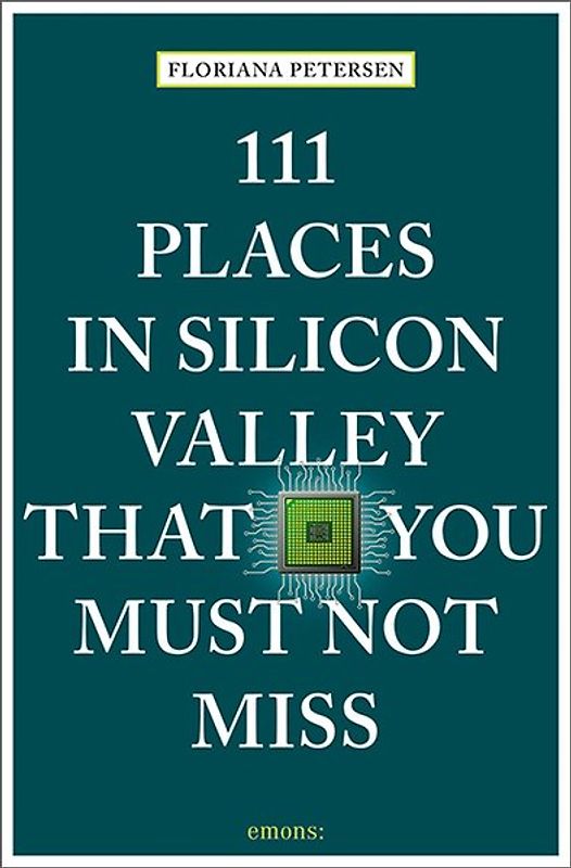 111 Places in Silicon Valley That You Must Not Miss