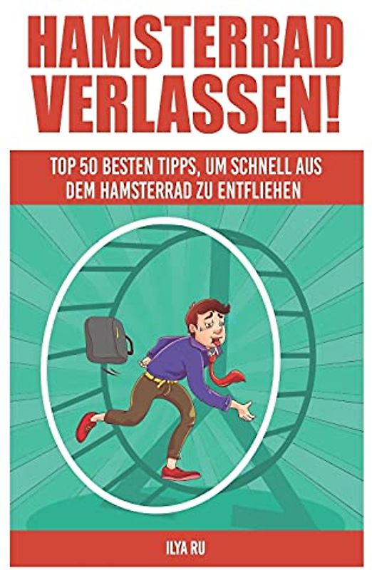 Hamsterrad Verlassen : Top 50 besten Tipps, um schnell aus dem Hamsterrad zu entfliehen!