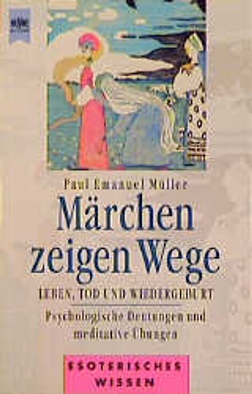 Märchen zeigen Wege. Leben, Tod und Wiedergeburt. Psychologische Deutungen und meditative Übungen